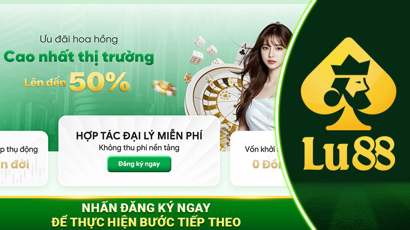 Trở thành đại lý LU88 miễn phí và nhận hoa hồng lên đến 50 phần trăm không yêu cầu vốn